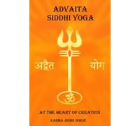 ADVAITA SIDDHI YOGA: At the Heart of Creation