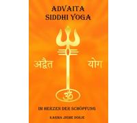 Advaita Siddhi Yoga: Im Herzen der Schöpfung