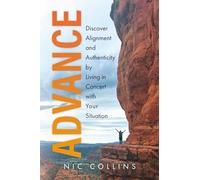 Advance: Discover Alignment and Authenticity by Living in Concert with Your Situation
