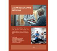 ADVANCE GERIATRIC MEDICINE: Comprehensive Assessment, Clinical Management, Rehabilitation, Palliative Care, and Healthy Aging for Older Adults