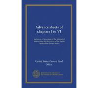 Advance sheets of chapters I to VI: inclusive, of a revision of the Manual of instructions for the survey of the public lands of the United States