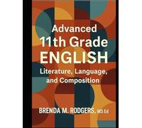 Advanced 11th Grade English: Literature, Language, and Composition (Grades K-12 English Curriculum - Elementary to High School English Language Arts Textbooks for School and Homeschool)