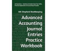 Advanced Accounting Journal Entries Practice Workbook: 60 Questions - Solutions Included: Hone Your Skills, Practical Application of Accounting Principles