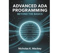 Advanced Ada Programming: Beyond the Basics (Innovation Insights Exploring the Latest Tech Trends)