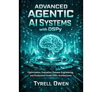 Advanced Agentic AI Systems with DSPy: Optimization, Evaluation, Dataset Engineering, and Production-Grade DSPy Architectures: 2 (DSPy Agentic Engineering Series)