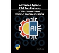 Advanced Agentic RAG Architectures: Leveraging MCP for Efficient AI Collaboration (The Autonomous Agent Handbook)
