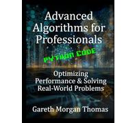 Advanced Algorithms for Professionals: Optimizing Performance & Solving Real-World Problems