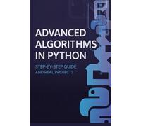 Advanced Algorithms in Python: Step-by-Step Guide and Real Projects (Practical Programming & Systems Projects)