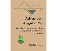 Advanced Angular 20: Reactive Programming, State Management & Enterprise Patterns (The Angular 20 Series: From Fundamentals to Full-Stack Mastery)