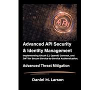 Advanced API Security and Identity Management: Implementing OAuth 2.1, OpenID Connect, and JWT for Secure Service-to-Service Authentication.
