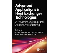 Advanced Applications in Heat Exchanger Technologies: AI, Machine Learning, and Additive Manufacturing