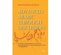 Advanced Arabic through Discussion: 16 Lessons on Contemporary Topics with Integrated Skills and Fluency-building Activities for MSA Learners