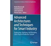 Advanced Architectures and Techniques for Smart Industry: Engineering, Deploying, and Managing Cyber-Physical Production Systems (Computational Intelligence Methods and Applications)