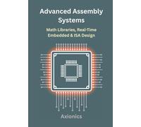 Advanced Assembly Systems: Math Libraries, Real-Time Embedded, and ISA Design: 6 (Master Machine Language: The Complete Assembly Programming Bundle 2025)