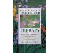 Advanced Bach Flower Therapy: A Scientific Approach to Diagnosis and Treatment