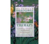 Advanced Bach Flower Therapy: A Scientific Approach to Diagnosis and Treatment
