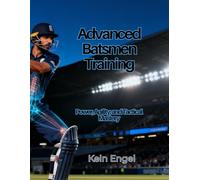 Advanced Batsmen Training: Power, Agility, and Tactical Mastery (Cricket Fitness Mastery Series)