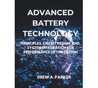 Advanced Battery Technology: Principles, Circuit Design, and System Integration for Performance Optimization (Build With Drew)