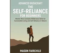 Advanced Bushcraft for Beginners: Master More Complex Wilderness Skills for Sustainable Living and Self-Reliance in Nature (For Beginners (For Beginners))