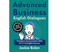 Advanced Business English Dialogues: Workplace Communication Skills for C1-C2 English Learners, Large Print Edition (Advanced English, Large Print Books)