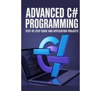 Advanced C# Programming: Step-by-Step Guide and Application Projects (Professional Software Engineering & Cloud Development Series)