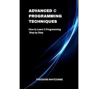 Advanced C Programming Techniques: How to Learn C Programming Step by Step