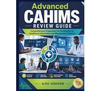 Advanced CAHIMS Review Guide: Comprehensive Preparation for Certification in Healthcare Information and Management Systems