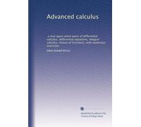Advanced calculus: a text upon select parts of differential calculus, differential equations, integral calculus, theory of functions; with numerous exercises