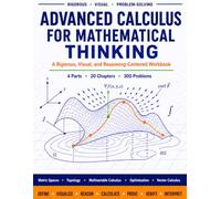 ADVANCED CALCULUS FOR MATHEMATICAL THINKING: A RIGOROUS, VISUAL, AND REASONING-CENTERED WORKBOOK