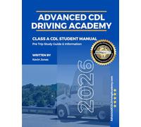 Advanced CDL Driving Academy Class A CDL Student Manual: Pre Trip Study Guide & Information