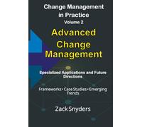 Advanced Change Management: Specialized Applications and Future Directions (Mastering Organisational Change Management: The Complete Two-Volume Roadmap to Sustainable Transformation)