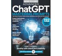Advanced ChatGPT: Mastering Prompts: Expert Guide to AI Prompt Engineering | 132 Pages of Techniques, Workflows & Vibe Coding