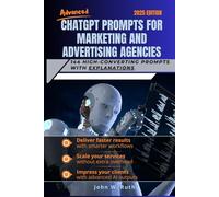 Advanced ChatGPT Prompts for Marketing and Advertising Agencies: 144 High-Converting Prompts with Explanations
