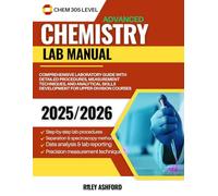 Advanced Chemistry Lab Manual (Chem 305 Level): Comprehensive Laboratory Guide with Detailed Procedures, Measurement Techniques, and Analytical Skills Development for Upper-Division Courses