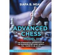 Advanced Chess Model III: The Synergistics Information of The Quadruplet Set Game, Book 4 Volume 1 Game #1, (Q. 4.1 G1)