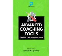 Advanced Coaching Tools: Coaching Tools that Goes Further (The Coaching Tools Series)