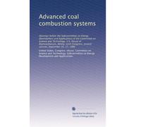 Advanced coal combustion systems: Hearings before the Subcommittee on Energy Development and Applications of the Committee on Science and Technology, ... second session, September 16, 17, 1980