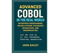Advanced COBOL in the Real World: Enterprise Programming, Online Systems, Databases, Integration, and Modernization (Computer Programming Languages)