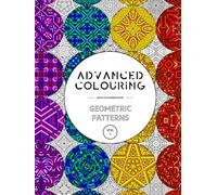 Advanced Colouring: Geometric Patterns Vol 1 - Adult Colouring Book: Calming, Relaxing And Interesting Patterns (Advanced Colouring Books)
