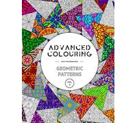 Advanced Colouring: Geometric Patterns Vol 2 - Adult Colouring Book: Calming, Relaxing And Interesting Patterns (Advanced Colouring Books)