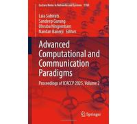 Advanced Computational and Communication Paradigms: Proceedings of ICACCP 2025, Volume 2: 1760 (Lecture Notes in Networks and Systems, 1760)