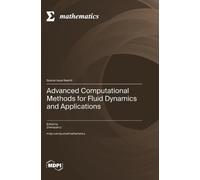 Advanced Computational Methods for Fluid Dynamics and Applications