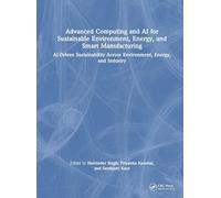 Advanced Computing and AI for Sustainable Environment, Energy, and Smart Manufacturing: AI-Driven Sustainability Across Environment, Energy, and Industry
