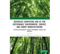 Advanced Computing and AI for Sustainable Environment, Energy, and Smart Manufacturing: AI-Driven Sustainability Across Environment, Energy, and Industry