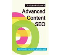 Advanced Content SEO: Getting to the Top, No Bullshit
