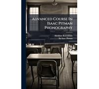 Advanced Course In Isaac Pitman Phonography