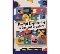 Advanced Course in Prompt Engineering For Content Writers: A Step-by-Step Guide to AI Writing and Content Creation