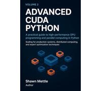 Advanced CUDA Python: A Practical Guide to High-Performance GPU Programming and Parallel Computing in Python