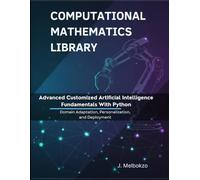 Advanced Customized Artificial Intelligence Fundamentals With Python: Domain Adaptation, Personalization, and Deployment (Computational Mathematics Library)