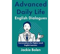 Advanced Daily Life English Dialogues: Conversations for Higher-Level English Learners (ESL Vocabulary for Advanced Learners)